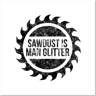 Sawdust is man glitter funny t-shirt Posters and Art